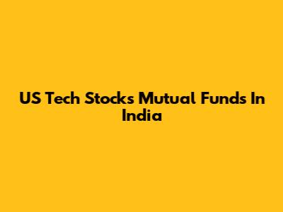 US Tech Stocks Mutual Funds In India