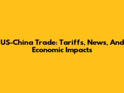 US-China Trade: Tariffs, News, And Economic Impacts