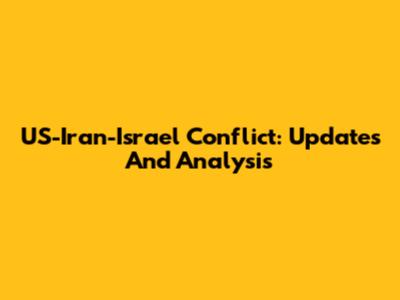 US-Iran-Israel Conflict: Updates And Analysis