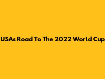 USA's Road To The 2022 World Cup