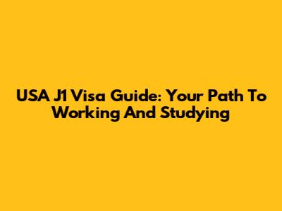 USA J1 Visa Guide: Your Path To Working And Studying