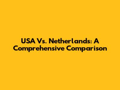 USA Vs. Netherlands: A Comprehensive Comparison