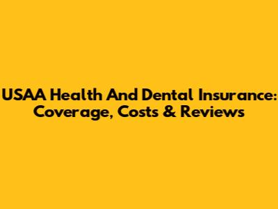 USAA Health And Dental Insurance: Coverage, Costs & Reviews
