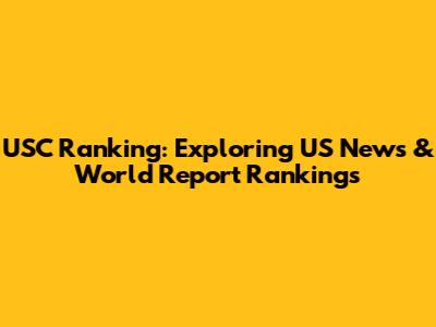 USC Ranking: Exploring US News & World Report Rankings