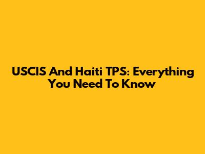 USCIS And Haiti TPS: Everything You Need To Know