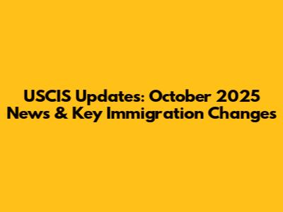 USCIS Updates: October 2025 News & Key Immigration Changes