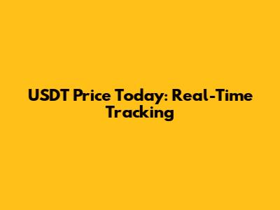 USDT Price Today: Real-Time Tracking