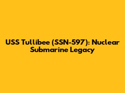 USS Tullibee (SSN-597): Nuclear Submarine Legacy