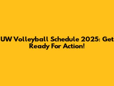 UW Volleyball Schedule 2025: Get Ready For Action!