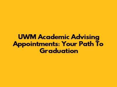 UWM Academic Advising Appointments: Your Path To Graduation