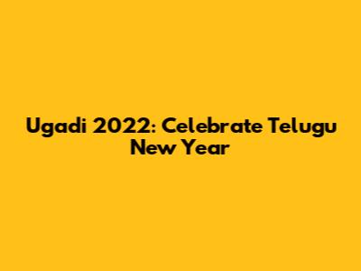 Ugadi 2022: Celebrate Telugu New Year