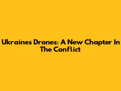 Ukraine's Drones: A New Chapter In The Conflict