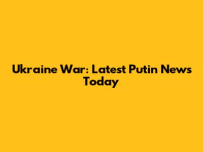 Ukraine War: Latest Putin News Today