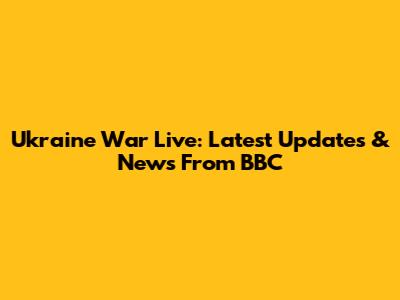 Ukraine War Live: Latest Updates & News From BBC