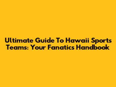 Ultimate Guide To Hawaii Sports Teams: Your Fanatic's Handbook