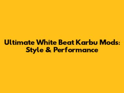Ultimate White Beat Karbu Mods: Style & Performance