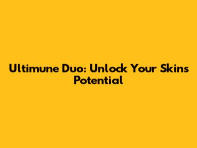 Ultimune Duo: Unlock Your Skin's Potential