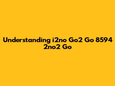 Understanding "i2no Go2 Go 8594 2no2 Go"