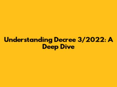 Understanding Decree 3/2022: A Deep Dive