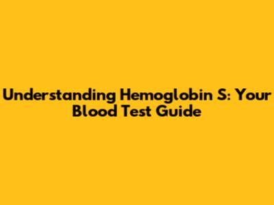 Understanding Hemoglobin S: Your Blood Test Guide