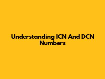 Understanding ICN And DCN Numbers