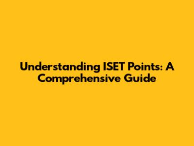 Understanding ISET Points: A Comprehensive Guide