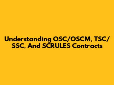 Understanding OSC/OSCM, TSC/SSC, And SCRULES Contracts