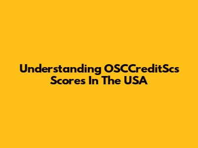 Understanding OSCCreditScs Scores In The USA