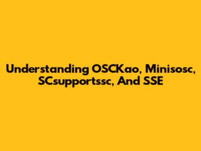 Understanding OSCKao, Minisosc, SCsupportssc, And SSE