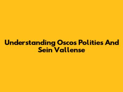 Understanding Oscos Polities And Sein Vallense