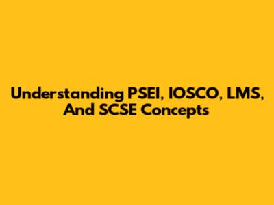 Understanding PSEI, IOSCO, LMS, And SCSE Concepts
