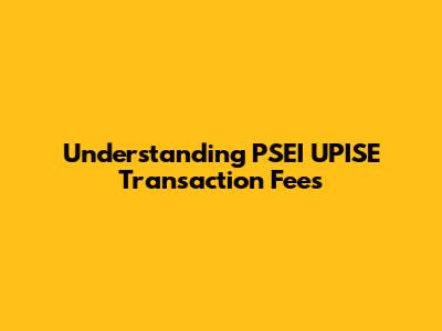 Understanding PSEI UPISE Transaction Fees