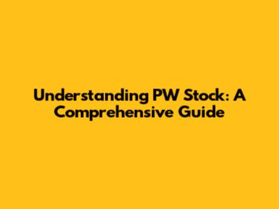 Understanding PW Stock: A Comprehensive Guide