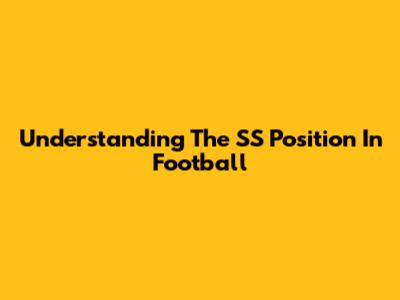 Understanding The SS Position In Football