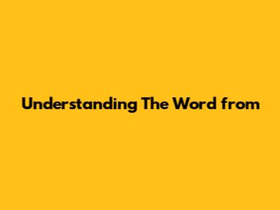 Understanding The Word "from"