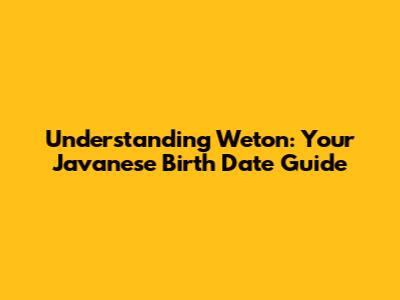 Understanding Weton: Your Javanese Birth Date Guide