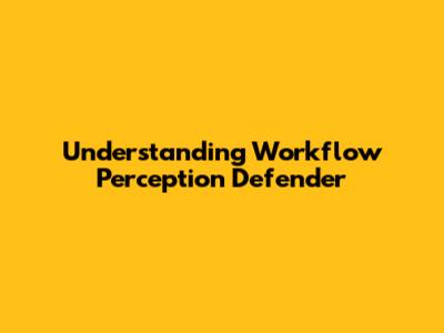 Understanding Workflow Perception Defender