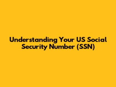 Understanding Your US Social Security Number (SSN)