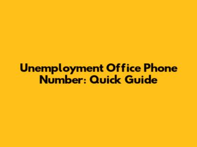 Unemployment Office Phone Number: Quick Guide