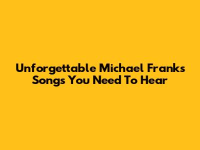 Unforgettable Michael Franks Songs You Need To Hear