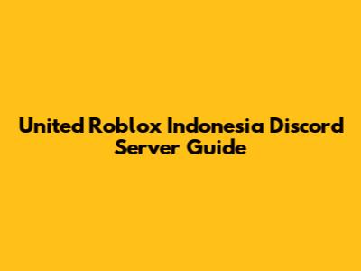 United Roblox Indonesia Discord Server Guide