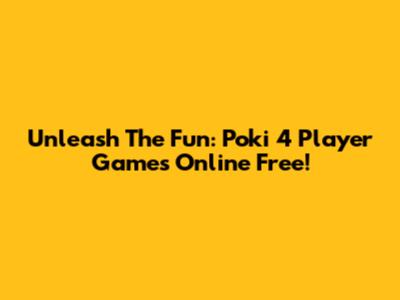 Unleash The Fun: Poki 4 Player Games Online Free!