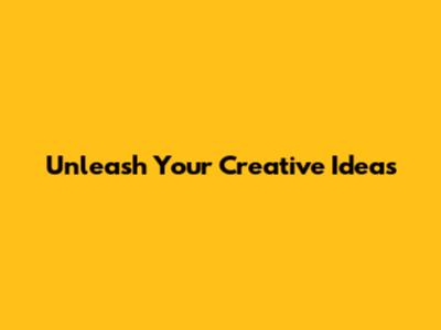 Unleash Your Creative Ideas