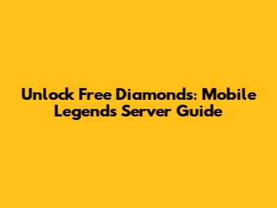 Unlock Free Diamonds: Mobile Legends Server Guide