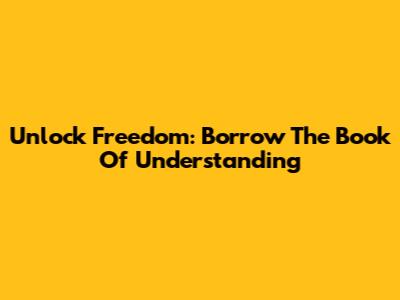 Unlock Freedom: Borrow The Book Of Understanding
