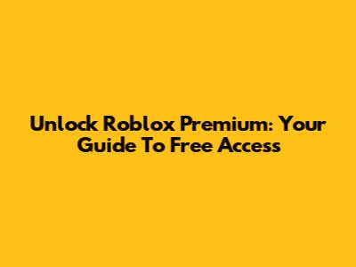 Unlock Roblox Premium: Your Guide To Free Access