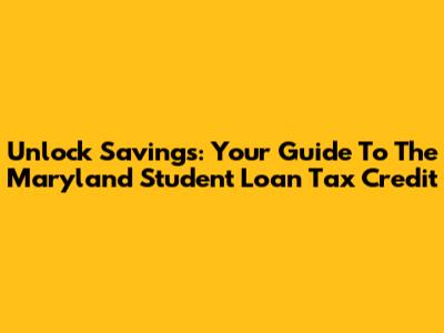 Unlock Savings: Your Guide To The Maryland Student Loan Tax Credit