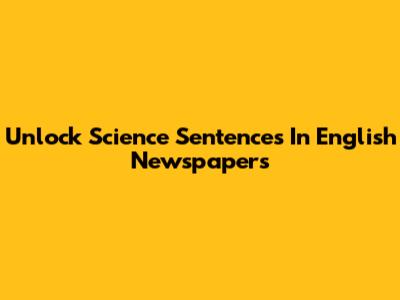 Unlock Science Sentences In English Newspapers