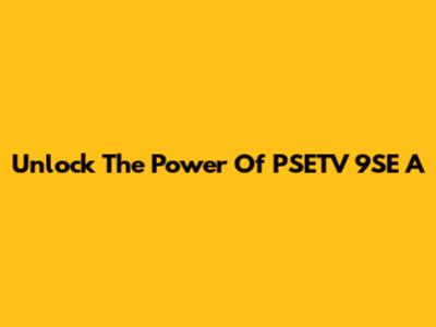 Unlock The Power Of PSETV 9SE A
