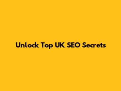Unlock Top UK SEO Secrets